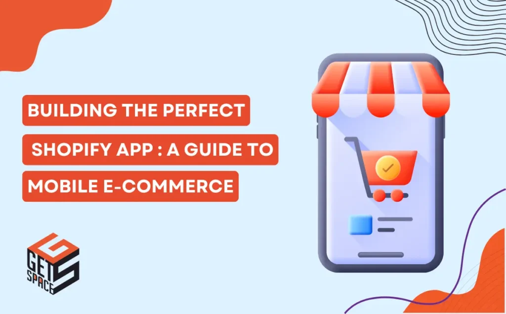 Building the Perfect Shopify App: A Guide to Mobile E-Commerce